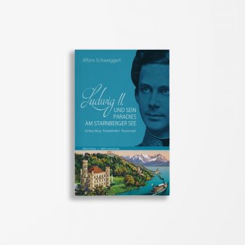 Buchcover Alfons Schweiggert Ludwig II und sein Paradies am Starnberger See