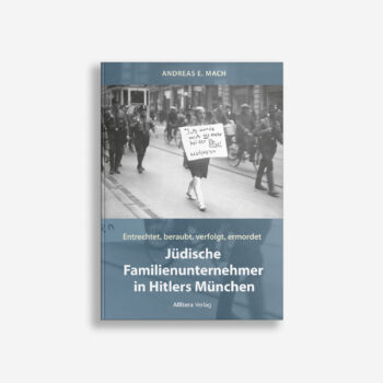 Buchcover Andreas E. Mach Jüdische Familienunternehmer in Hitlers München